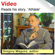 Click to hear Gregory Maguire read his story, Athlete